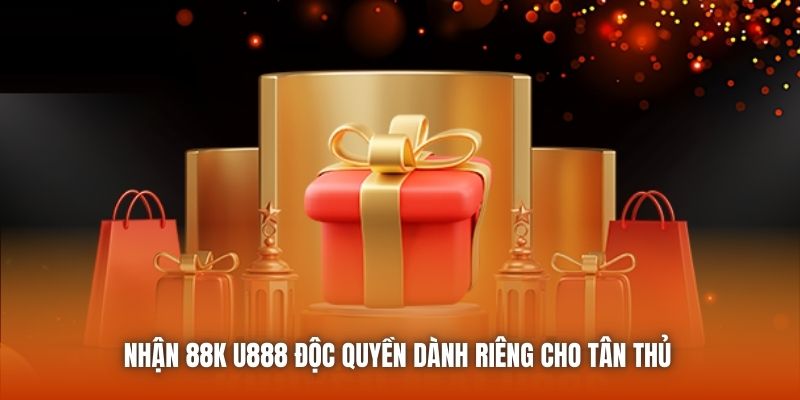 Nhận 88K U888 độc quyền dành riêng cho tân thủ