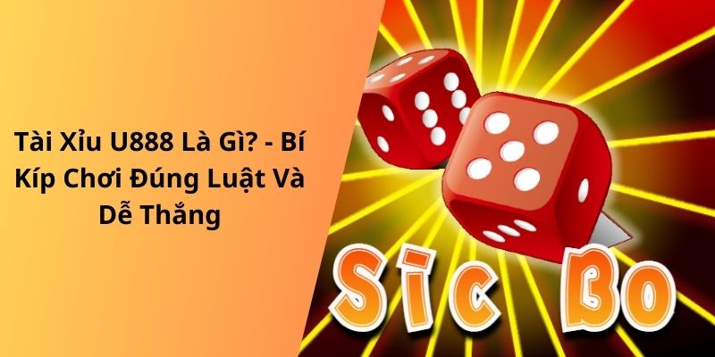 Khám phá khái niệm Tài Xỉu U888 là gì